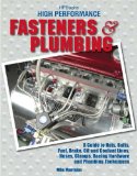 High Perf. Fasteners & Plumbing: A Guide to Nuts, Bolts, Fuel, Brake, Oil & Coolant Lines, Hoses, Clamps, Racing Hardware and Plumbing Techniques