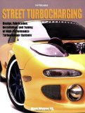 Street Turbocharging: Design, Fabrication, Installation, and Tuning of High-Performance Street Turbocharger Systems