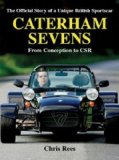 Caterham Sevens: The Official Story of a Unique British Sportscar from Conception to CSR (Marques & Models)